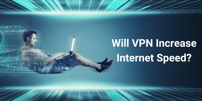 Will VPN Increase Internet Speed