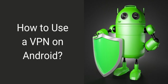 How to use a VPN for Android