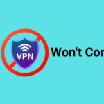 Why VPN Won't Connect