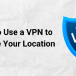 how to use a VPN to change your location