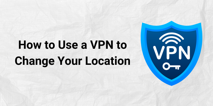 how to use a VPN to change your location