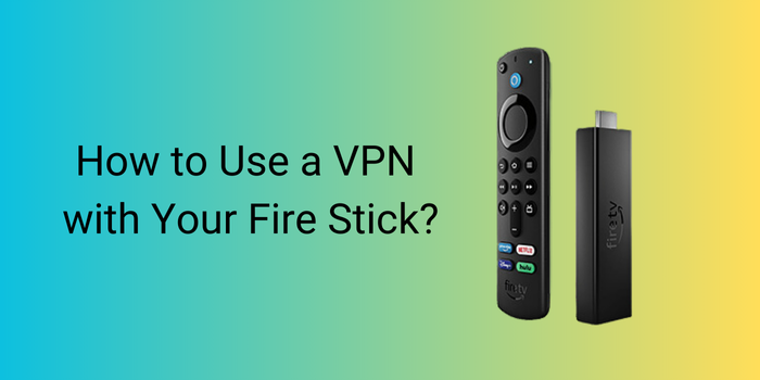 How to Use a VPN with Your Fire Stick?